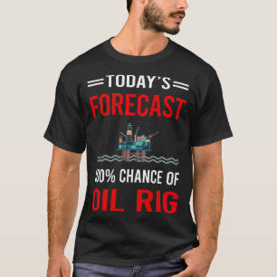 Heute prognostiziert Öl-Rig Roughneck Offshore T-Shirt