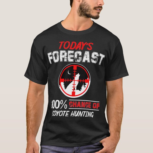 Heute prognostizierte 100 Chance der Coyote-Jagd T-Shirt (Vorderseite)