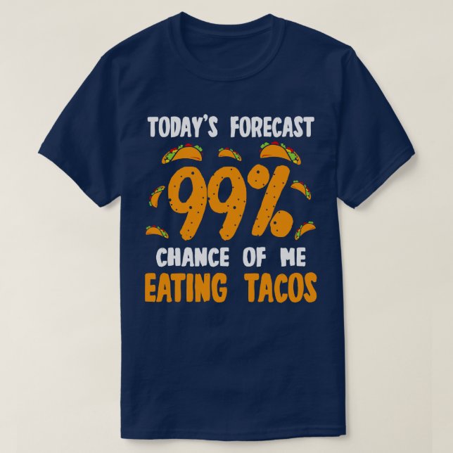 Heute prognostizierte ich 99 Chance, Tacos zu esse T-Shirt (Design vorne)