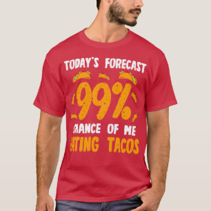 Heute prognostizierte ich 99 Chance, Tacos zu esse T-Shirt