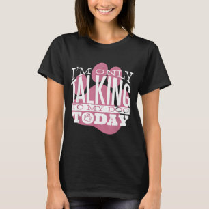 Heute rede ich nur mit meinem Hund, lustiger Hunde T-Shirt