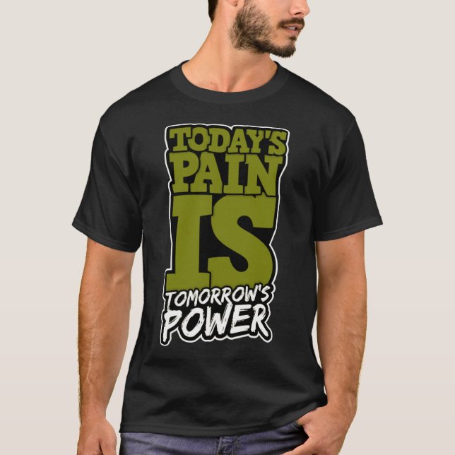 Heute Schmerz ist Tomorrows Power Motivieren Männe T-Shirt (Vorderseite)