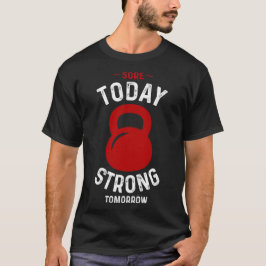 Heute Strong Tomorrow - Gym Fitness Workout T-Shirt