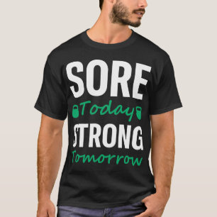 Heute Strong Tomorrow - Gym Fitness Workout T-Shirt