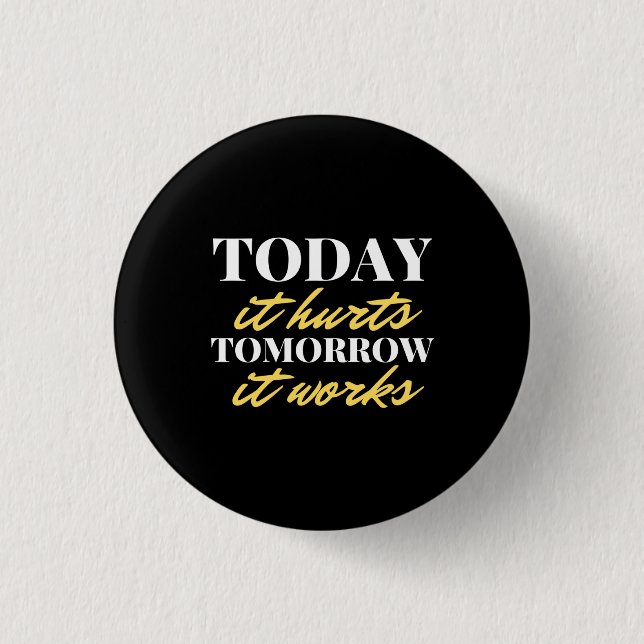 Heute tut es morgen weh. Es funktioniert Button (Vorderseite)