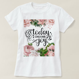 Heute wähle ich die Freude Flora T-Shirt