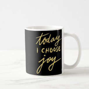 Heute wähle ich die Freude Kaffeetasse