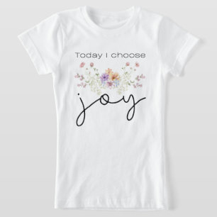 Heute wähle ich Joy Inspirational Wildblumen T-Shirt