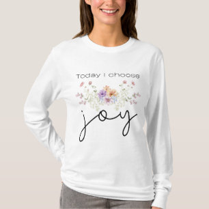 Heute wähle ich Joy Inspirational Wildblumen T-Shirt