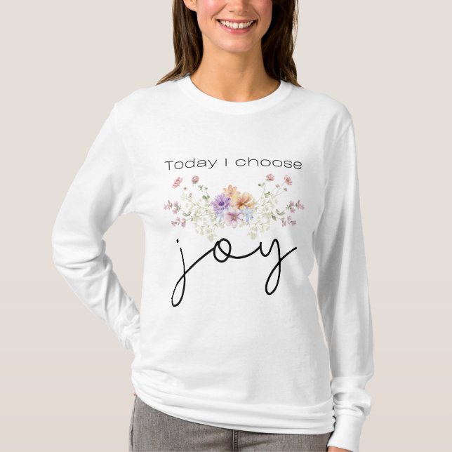 Heute wähle ich Joy Inspirational Wildblumen T-Shirt (Vorderseite)