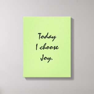 Heute wähle ich Joy. Leinwanddruck