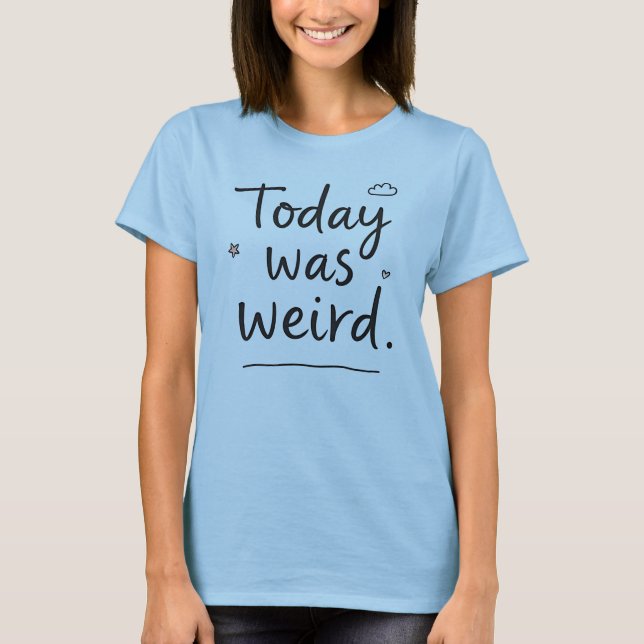 Heute war komisch - lustig T-Shirt (Vorderseite)