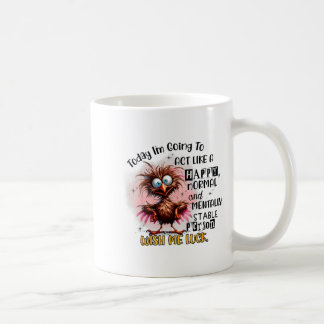 Heute werde ich wie ein glücklicher Normaler und g Kaffeetasse