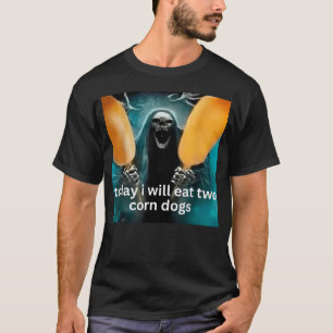 Heute Werde Ich Zwei Corn Dogs Skelett Meme T-Shirt
