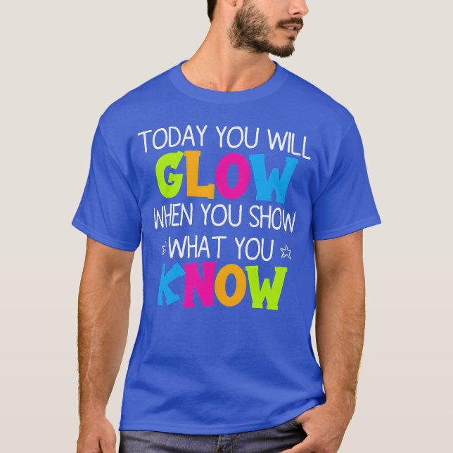 Heute werden Sie strahlen, wenn Sie zeigen, was Ih T-Shirt (Vorderseite)