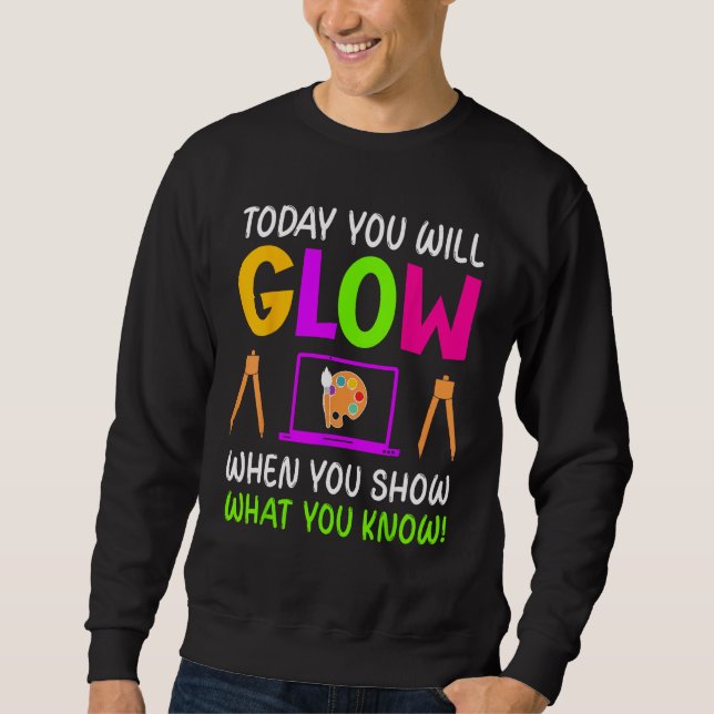 Heute werden Sie strahlen, wenn Sie zeigen, was Si Sweatshirt (Vorderseite)