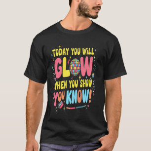 Heute werden Sie strahlen, wenn Sie zeigen, was Si T-Shirt