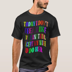 HEUTE WILL ICH NICHTS TUN AUßER MEINEM W T-Shirt