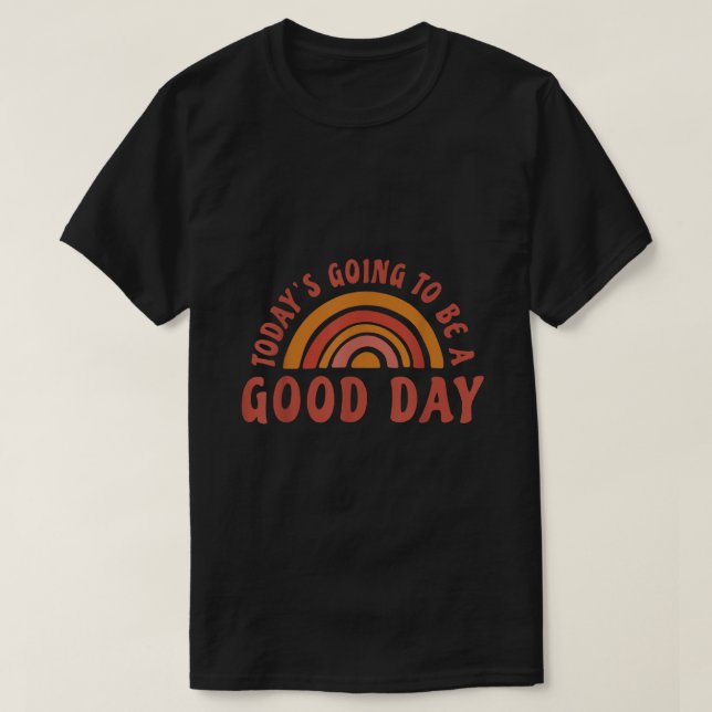 Heute wird ein guter Tag T-Shirt (Design vorne)