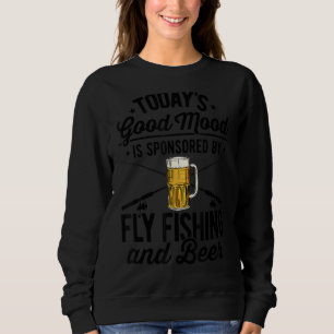 Heute wird gute Laune durch Fliegenfischen geförde Sweatshirt