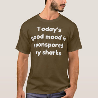 Heute wird gute Laune von Haien gesponsert T-Shirt