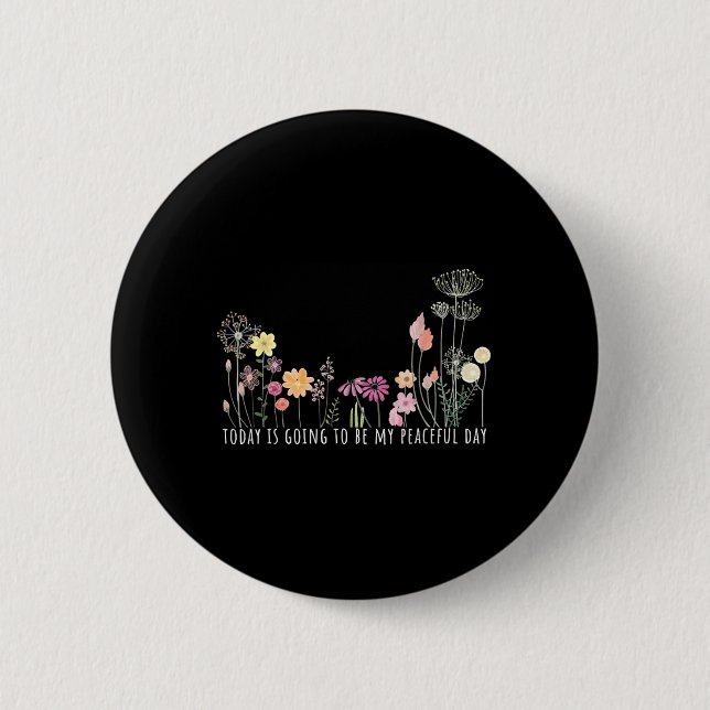 Heute wird mein friedlicher Tag Botanical Button (Vorderseite)