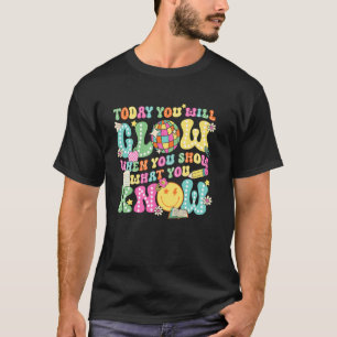 Heute wirst du strahlen, wenn du zeigst, was du we T-Shirt