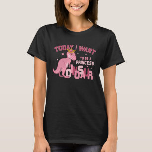 Heute Wollte ich Mädchen, Prinzessin eines rosa Di T-Shirt