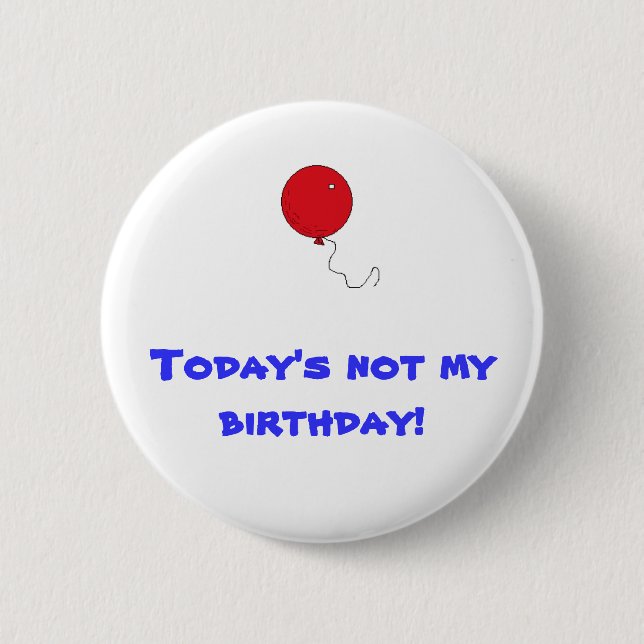 Heutig nicht mein Geburtstag! Button (Vorderseite)