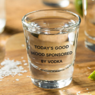 Heutige Gute Laune Gesponsert Von Wodka Schnapsglas