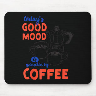 Heutige Gute-Laune-Gesponserte-Kaffee-Grafik-Kunst Mousepad