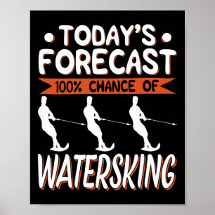 Heutige Vorhersage 100% Chance auf Wasserskilauf Poster