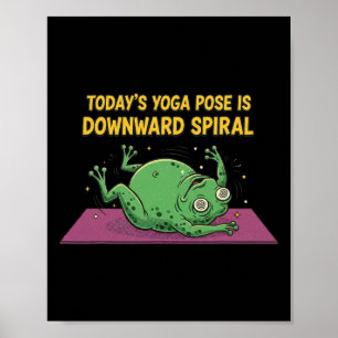 Heutige Yoga-Übung ist Downward Spiral Lustiger Fr Poster