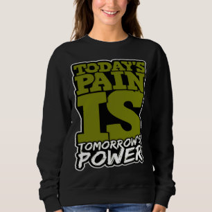 Heutiger Schmerz ist Morgen Kraft Motiviere Männer Sweatshirt