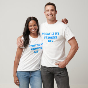 heutiger Tag ist mein Lieblingstag T-Shirt