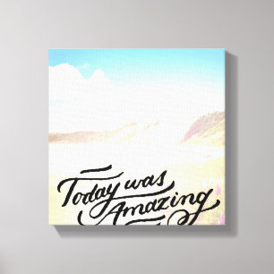 Heutiger Tag war fantastisch Leinwanddruck