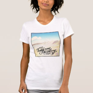 Heutiger Tag war fantastisch T-Shirt