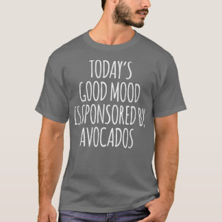 Heutzutage wird gute Laune von Avocados869 gespons T-Shirt