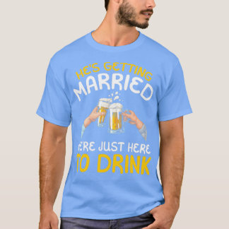Hex27's Getting Married Wex27re Just here to Drink T-Shirt