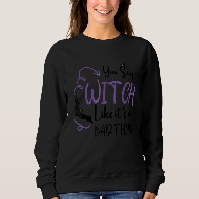 Hexe, als ob es eine schlechte Sache wäre Hallowee Sweatshirt (Vorderseite)
