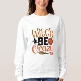 Hexe Be Crazy Halloween Sweatshirt