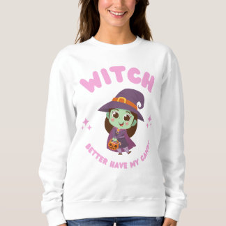Hexe hat besser meine Süßigkeiten. Sweatshirt