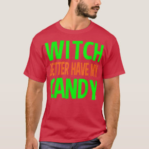 Hexe hat besser meine Süßigkeiten. T-Shirt