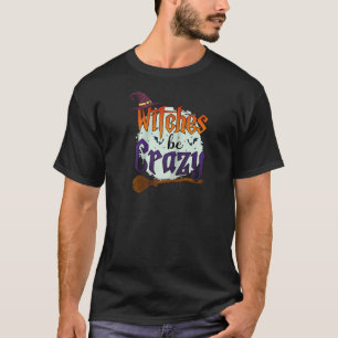 Hexen sind verrückte Halloween Boy Girl Men Women T-Shirt