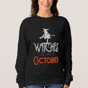 Hexen werden im Oktober zum Geburtstag von Frauen Sweatshirt