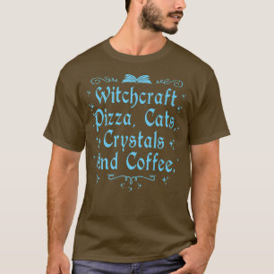 Hexerei Pizza Cats Crystals & Coffee Wiccan Wiss T-Shirt