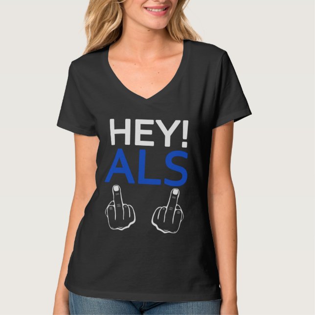 Hey ALS F ck You  Sarcastic Quotes ALS Survivor T-Shirt (Vorderseite)