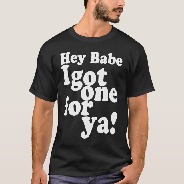 Hey Babe Ich Got einen für Ya Joke erzählt Meme T-Shirt (Vorderseite)
