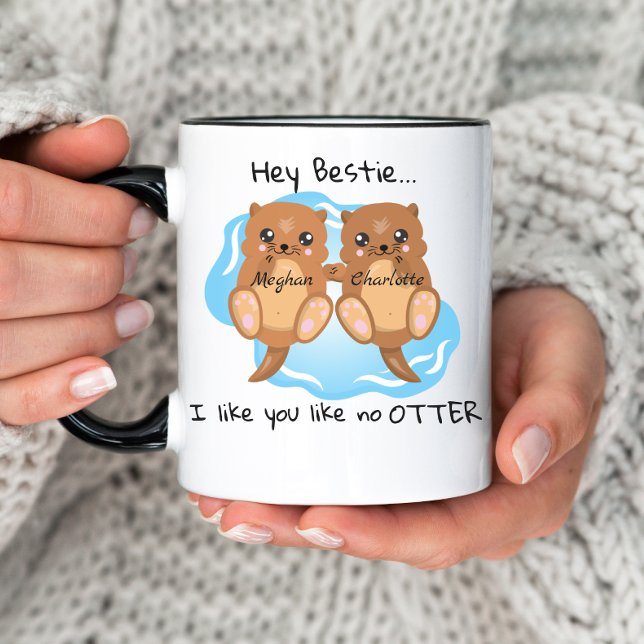 Hey Bestie like No Otter Personalisiert Friends Ta Tasse (Von Creator hochgeladen)