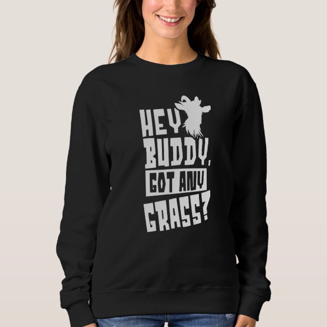 Hey Buddy Got alle Grasbesitzer Tier Lover Goa Sweatshirt (Vorderseite)